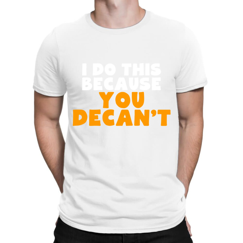 I Do This Because You Decant Long Sleeve Shirt For Decanters T-Shirt by cm-arts | Artistshot