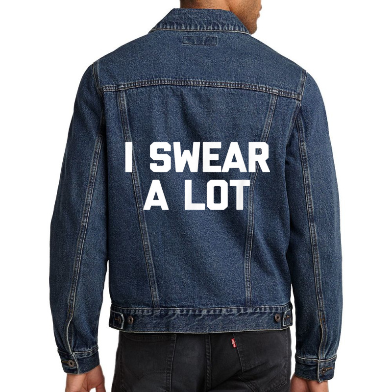 I Swear A Lot T Shirt Funny Saying Sarcastic Novelty Humor Men Denim Jacket | Artistshot