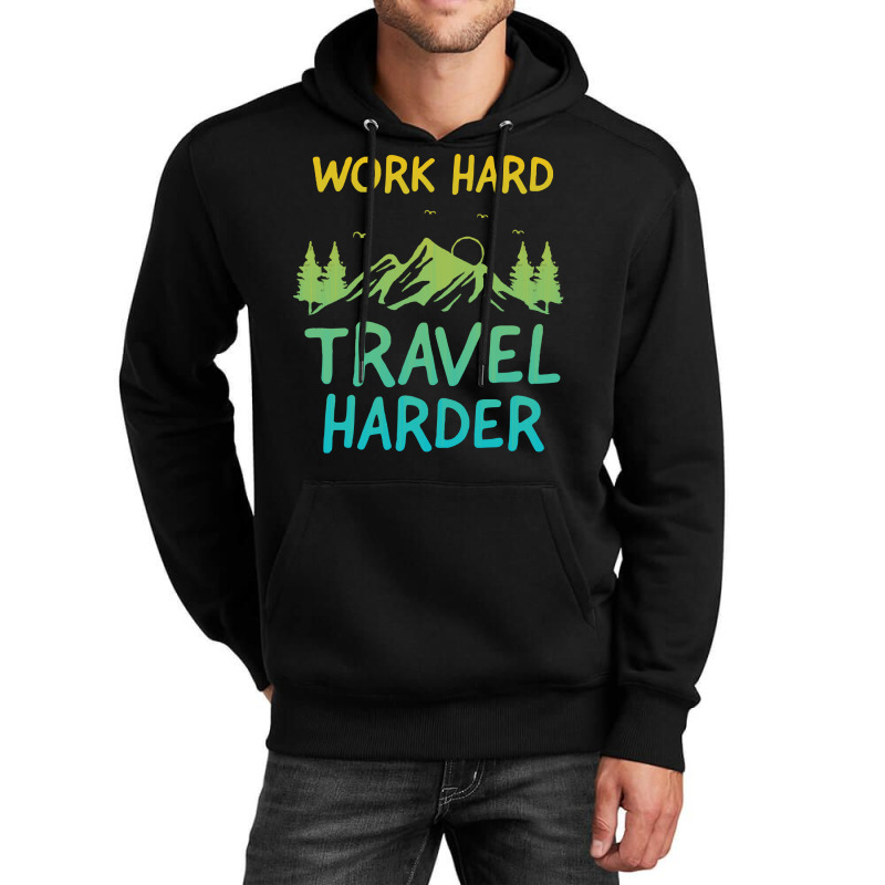 Traveling T  Shirt Work Hard Travel Harder T  Shirt (4) Unisex Hoodie | Artistshot