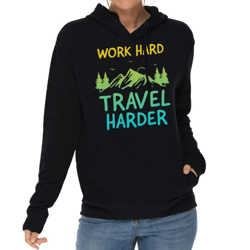 Traveling T  Shirt Work Hard Travel Harder T  Shirt (4) Lightweight Hoodie | Artistshot