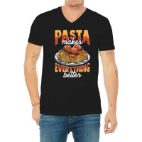 Pasta Makes Everything Better Meatballs Spaghetti Sauce Life T Shirt V-neck Tee | Artistshot