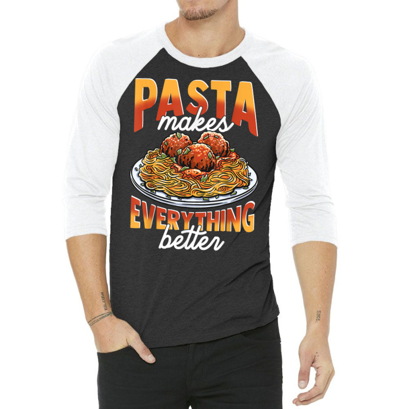 Pasta Makes Everything Better Meatballs Spaghetti Sauce Life T Shirt 3/4 Sleeve Shirt by cm-arts | Artistshot