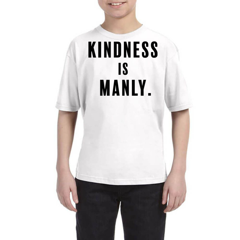 Funny Kindness Is Manly T Shirt Youth Tee | Artistshot