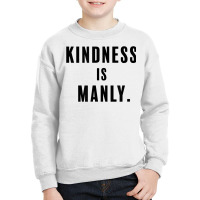 Funny Kindness Is Manly T Shirt Youth Sweatshirt | Artistshot