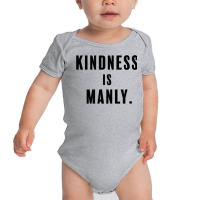 Funny Kindness Is Manly T Shirt Baby Bodysuit | Artistshot