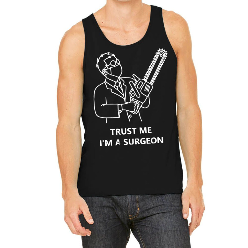 Tree Surgeon T  Shirt Trust Me I'm A Surgeon T  Shirt Tank Top | Artistshot