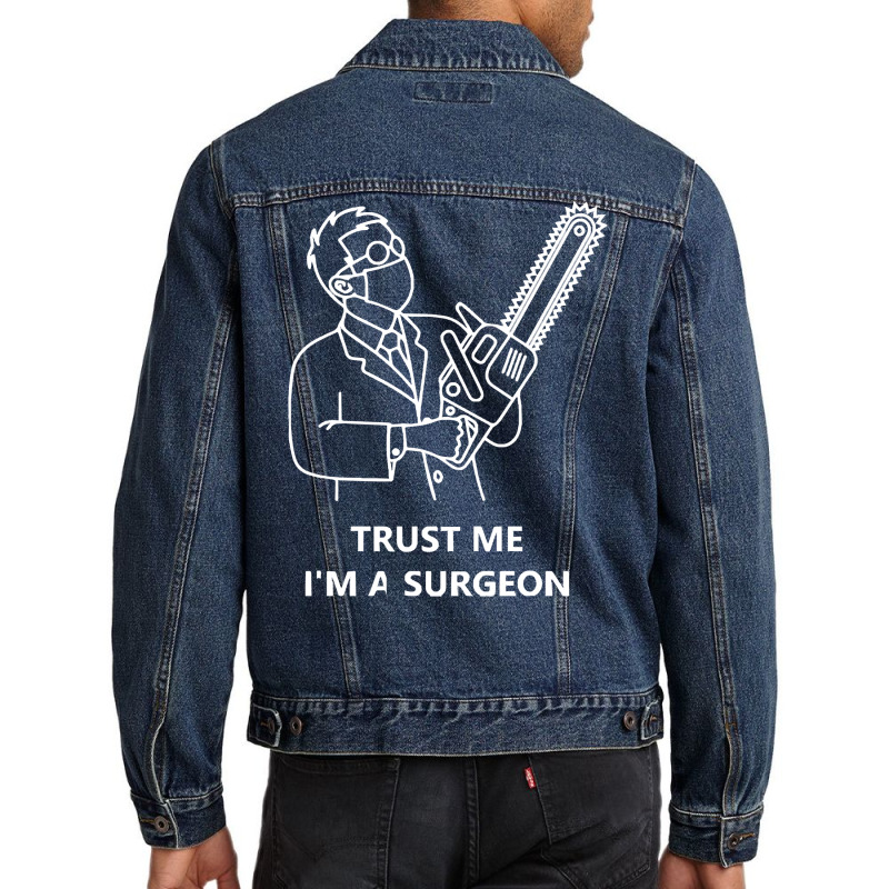 Tree Surgeon T  Shirt Trust Me I'm A Surgeon T  Shirt Men Denim Jacket | Artistshot