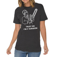 Tree Surgeon T  Shirt Trust Me I'm A Surgeon T  Shirt Vintage T-shirt | Artistshot