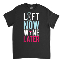 Lift & Wine Shirt Funny Work Out, Cross Train, Fitness Shirt Classic T-shirt | Artistshot