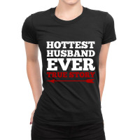 Hottest Husband Ever True Story Couples T Shirt Ladies Fitted T-shirt | Artistshot