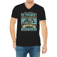 Tree Trimmer Daddy T  Shirt Yes I Have A Retirement Plan Woodworking T V-neck Tee | Artistshot