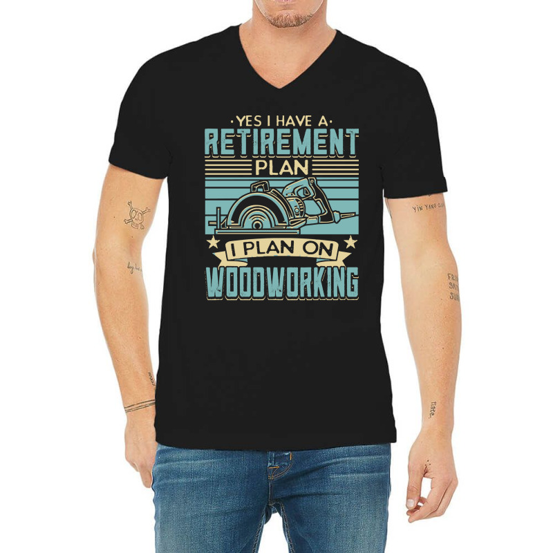 Tree Trimmer Daddy T  Shirt Yes I Have A Retirement Plan Woodworking T V-neck Tee | Artistshot