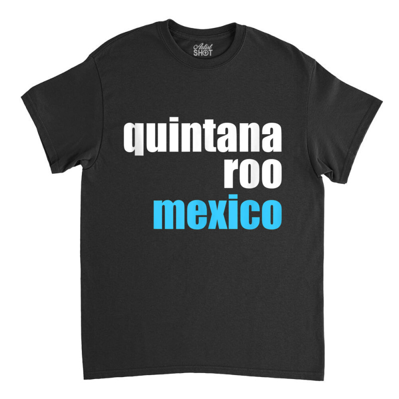 Quintana Roo Shirt Yucatan Cancun Mexico Cruise Souvenir Tank Top Classic T-shirt by cm-arts | Artistshot