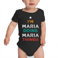 I'm Doing Maria Things Funny Name Humor Nickname Sarcastic Baby Bodysuit | Artistshot