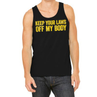 Keep Your Laws Off My Body Pro Choice Feminist Tank Top Tank Top | Artistshot