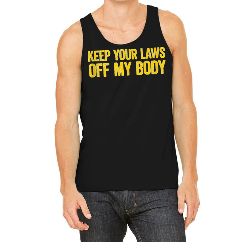 Keep Your Laws Off My Body Pro Choice Feminist Tank Top Tank Top | Artistshot