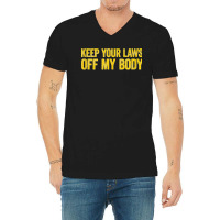 Keep Your Laws Off My Body Pro Choice Feminist Tank Top V-neck Tee | Artistshot