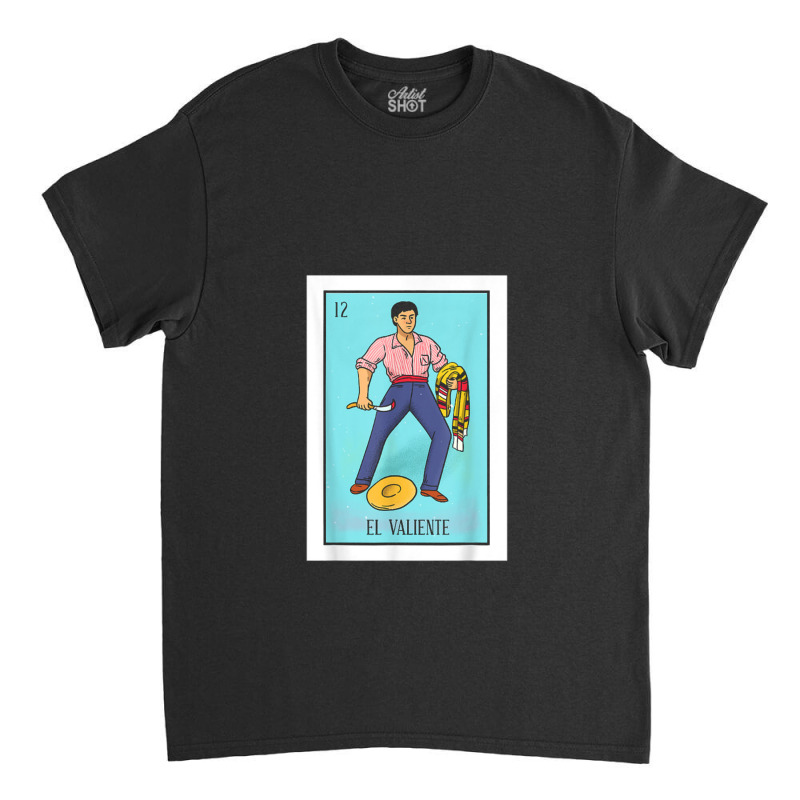 El Valiente Lottery Card Gift The Brave Card Mexican Lottery Classic T-shirt by MichaelBV | Artistshot