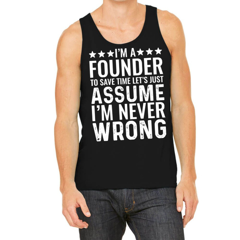 Job Title T  Shirt I' M A Founder To Save Time Let's Just Assume I' M Tank Top | Artistshot