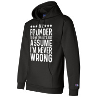 Job Title T  Shirt I' M A Founder To Save Time Let's Just Assume I' M Champion Hoodie | Artistshot