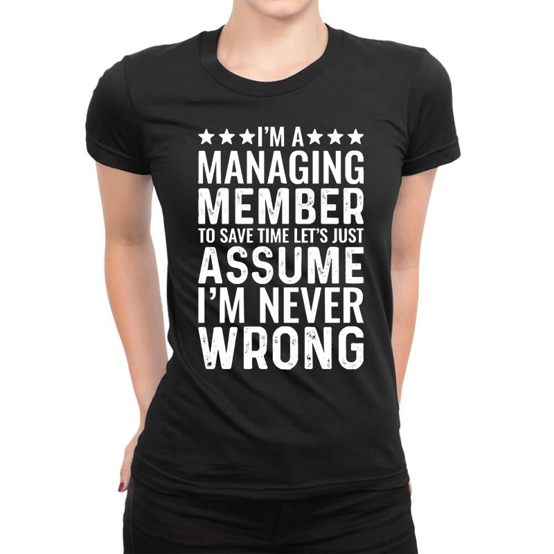 Job Title T  Shirt I' M A Managing Member To Save Time Let's Just Assu Ladies Fitted T-Shirt by screenmagenta | Artistshot