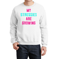 My Stressies Are Growing Funny Overworked Stressed Out Shirt Crewneck Sweatshirt | Artistshot