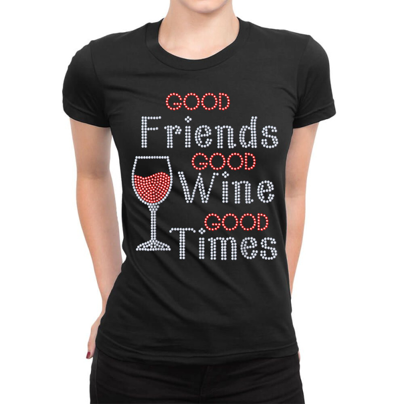 Good Friends Good Wine Good Times Bling Rhinestone T Shirt Ladies Fitted T-Shirt by cm-arts | Artistshot