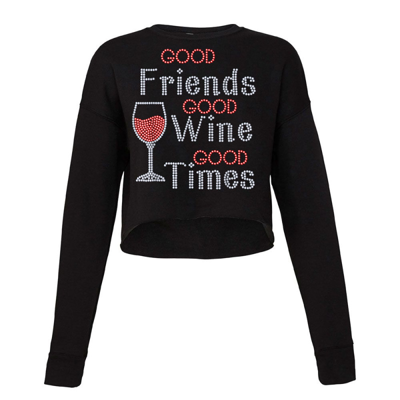 Good Friends Good Wine Good Times Bling Rhinestone T Shirt Cropped Sweater by cm-arts | Artistshot