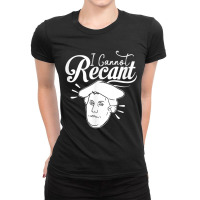 Funny I Cannot Recant Martin Luther T Shirt Ladies Fitted T-shirt | Artistshot