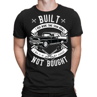 Built Not Bought   More Time Than Money T Shirt T-shirt | Artistshot