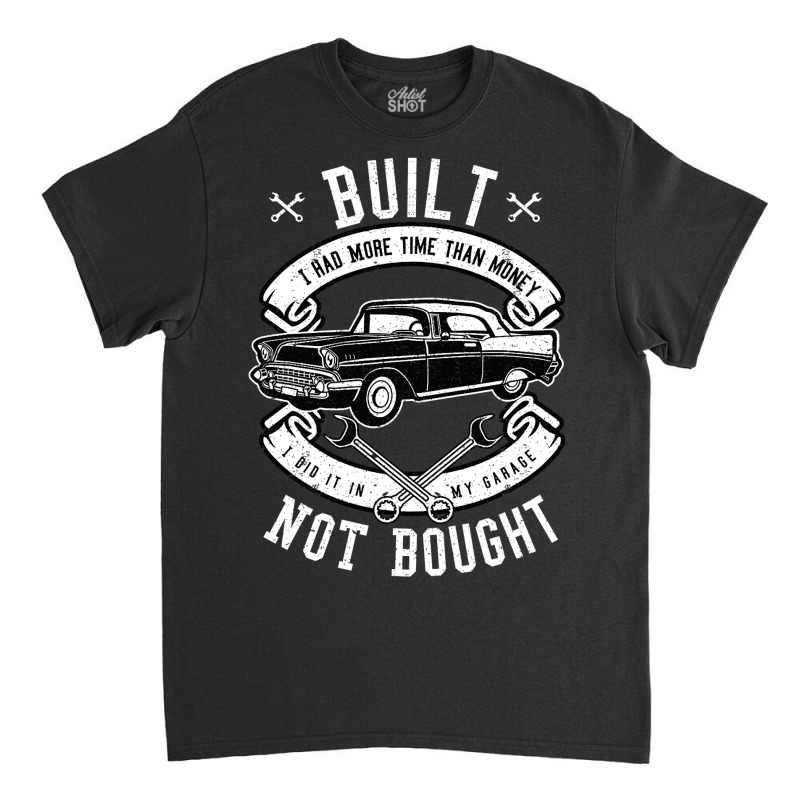 Built Not Bought   More Time Than Money T Shirt Classic T-shirt by Tisha Brown | Artistshot