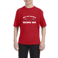 Don't Use Machines   Become One  Become A Machine Youth Tee | Artistshot