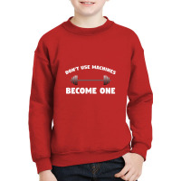 Don't Use Machines   Become One  Become A Machine Youth Sweatshirt | Artistshot