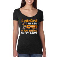 Grandpa Is My Name Ham Radio Is My Game Amateur Ham Radio Women's Triblend Scoop T-shirt | Artistshot