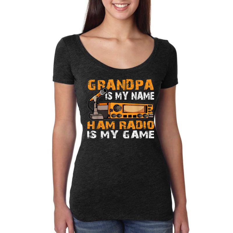 Grandpa Is My Name Ham Radio Is My Game Amateur Ham Radio Women's Triblend Scoop T-shirt by Swiss | Artistshot