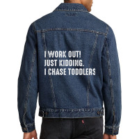 I Work Out! Just Kidding. I Chase Toddlers T Shirt Men Denim Jacket | Artistshot