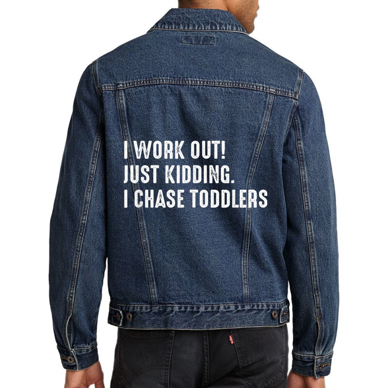 I Work Out! Just Kidding. I Chase Toddlers T Shirt Men Denim Jacket by cm-arts | Artistshot