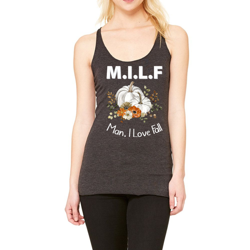 Milf Man I Love Fall Funny Seasonal Pumpkin Autumn T Shirt Racerback Tank by cm-arts | Artistshot