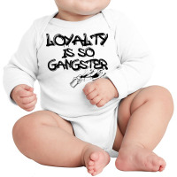 Loyalty Is So Gangster Positive Kindness Love T Shirt Long Sleeve Baby Bodysuit | Artistshot