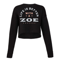 Life Is Better With A Zoe Name Funny Sarcastic Nickname Cropped Sweater | Artistshot