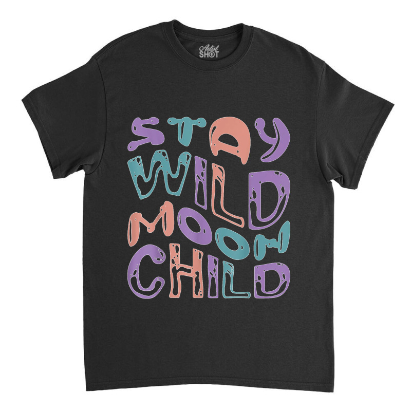 Wavy Retro Groovy   Stay Wild Moon Child T Shirt Classic T-shirt | Artistshot