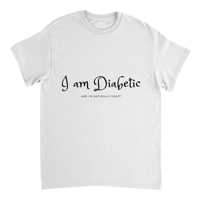 I Am Diabetic Diabetes Awareness Inspirational Shirt Classic T-shirt by cm-arts | Artistshot