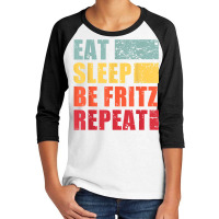 Mens Eat Sleep Be Fritz Repeat T Shirt Youth 3/4 Sleeve | Artistshot