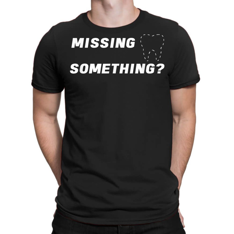 Missing Something Ask Me About Dental Implants T Shirt Mens T-shirt | Artistshot