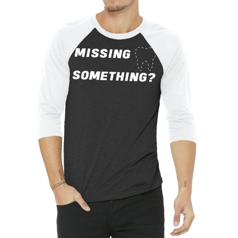 Missing Something Ask Me About Dental Implants T Shirt Mens 3/4 Sleeve Shirt | Artistshot