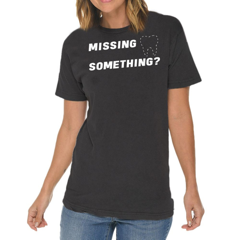 Missing Something Ask Me About Dental Implants T Shirt Mens Vintage T-shirt | Artistshot