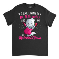 I Am A Material Ghoul Funny Ghost Halloween For Girls Women T Shirt Classic T-shirt | Artistshot