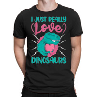 I Just Really Love Dinosaurs T-shirt | Artistshot