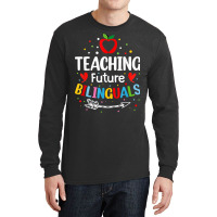 Teaching Future Bilinguals   Spanish Teachers Back To School T Shirt Long Sleeve Shirts | Artistshot