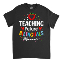 Teaching Future Bilinguals   Spanish Teachers Back To School T Shirt Classic T-shirt | Artistshot